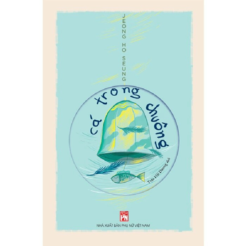 Cá trong chuông - Jeong HO Seung - Q1/2022 - Văn Học 704482