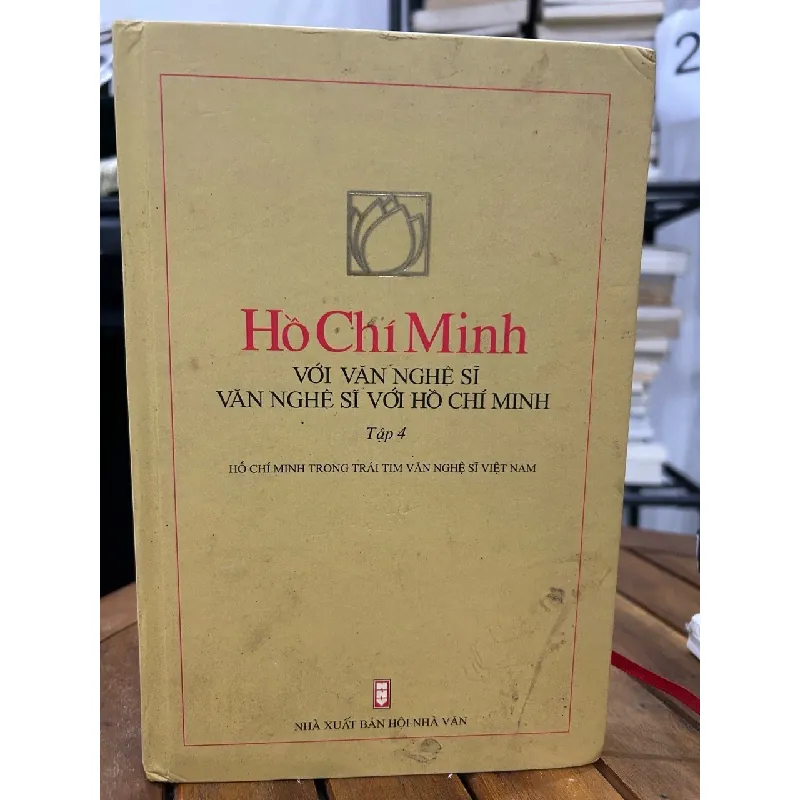 Hồ Chí Minh với văn nghệ sĩ – Văn nghệ sĩ với Hồ Chí Minh (Tập 4) – NXB hội nhà văn 593442