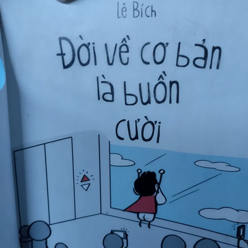 Tên sách: Đời về cơ bản là buồn
Tác giả: Lê Bích
 563588
