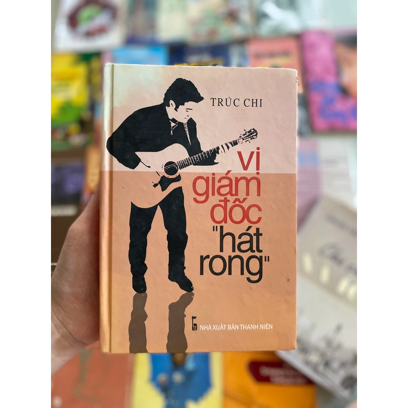 Vị Giám Đốc Hát Rong - Trúc Chi ( Bìa cứng) 277223