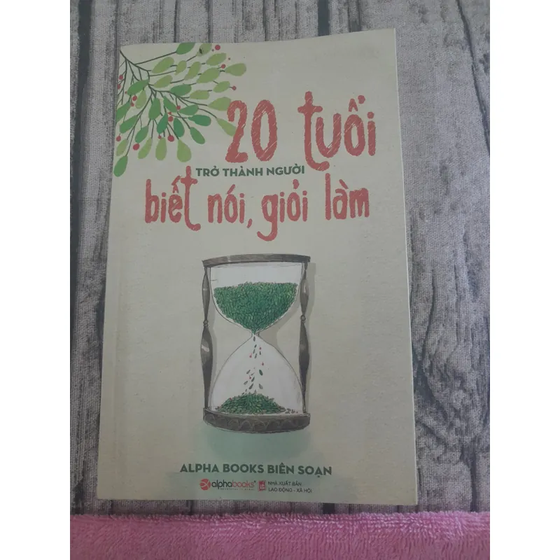 20 tuổi trở thành người biết nói giỏi làm. Alpha Books biên soạn 590144