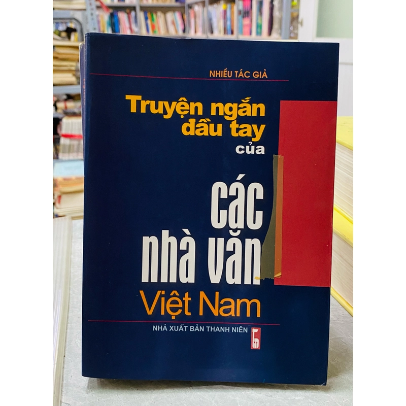 TRUYỆN NGẮN ĐẦU TAY CỦA CÁC NHÀ VĂN VIỆT NAM  304457