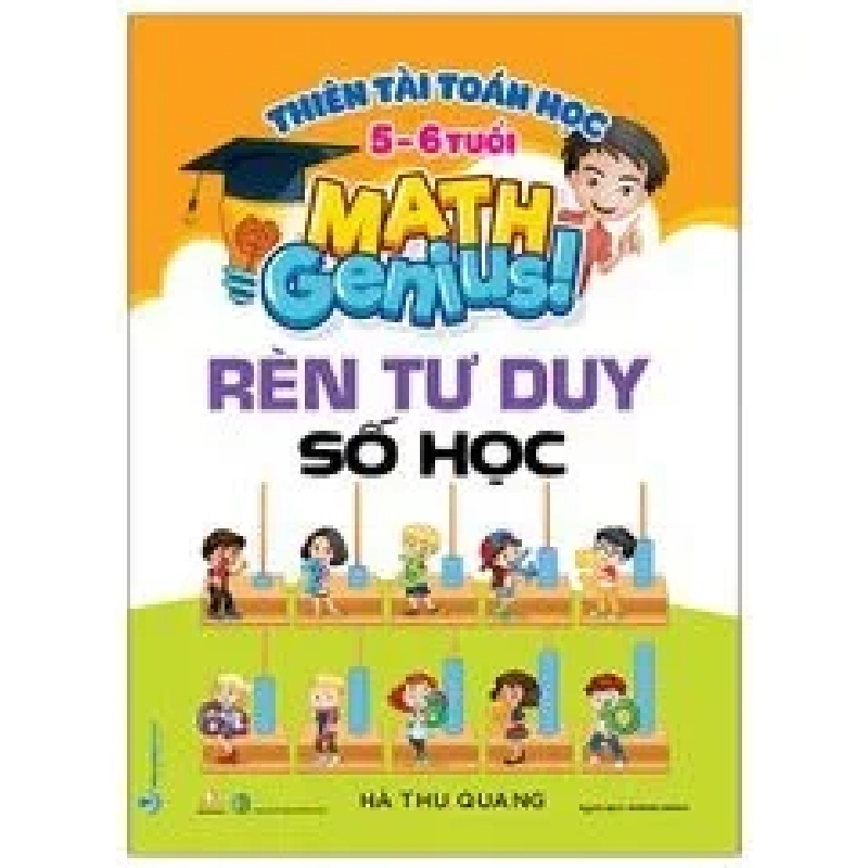 Thiên tài toán học (5 - 6 tuổi) - Rèn tư duy số học mới 100% HCM.PO Hà Thu Quang 343757
