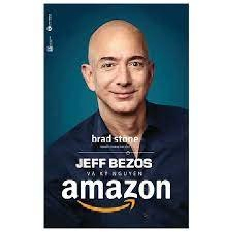 Jeff Bezos và kỷ nguyên Amazon (TB) - Brad Stone 2019 New 100% HCM.PO 28919