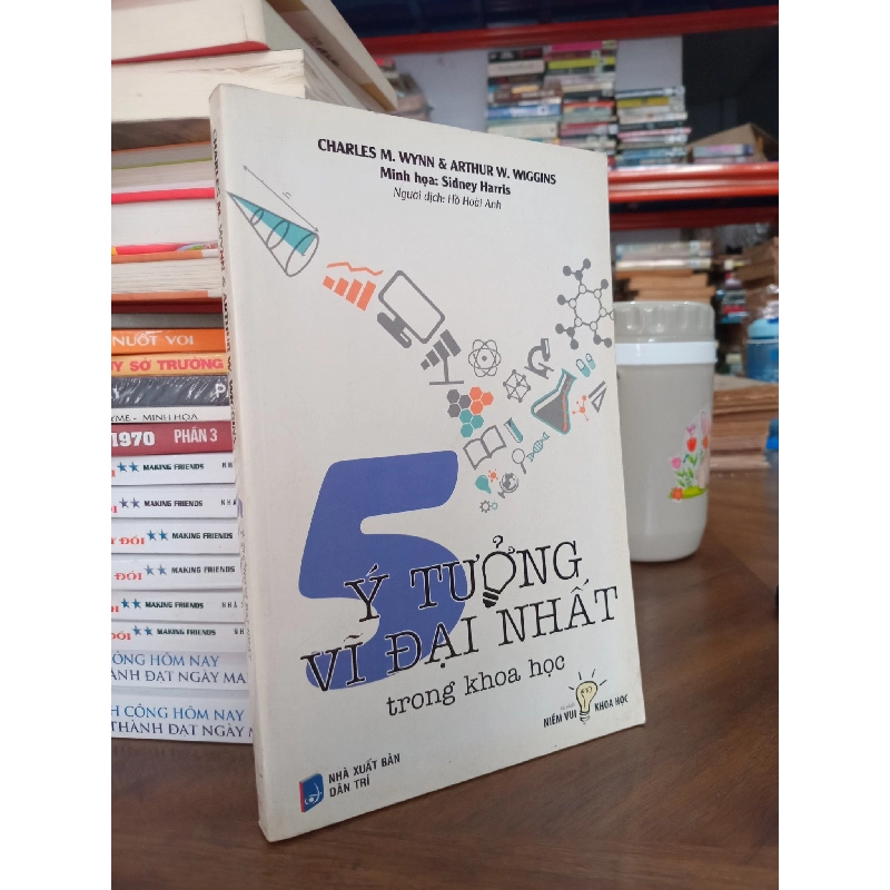 5 ý tưởng vĩ đại nhất trong khoa học  - Charles M. Wynn & Arthur W. Wiggins 291782