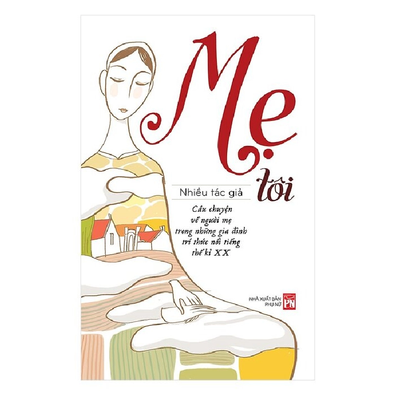 Mẹ tôi - Câu chuyện về người mẹ trong những gia đình trí thức nổi tiếng TK XX - Nhiều tác giả - 2017 - Văn Học Blogmeo040226 794328