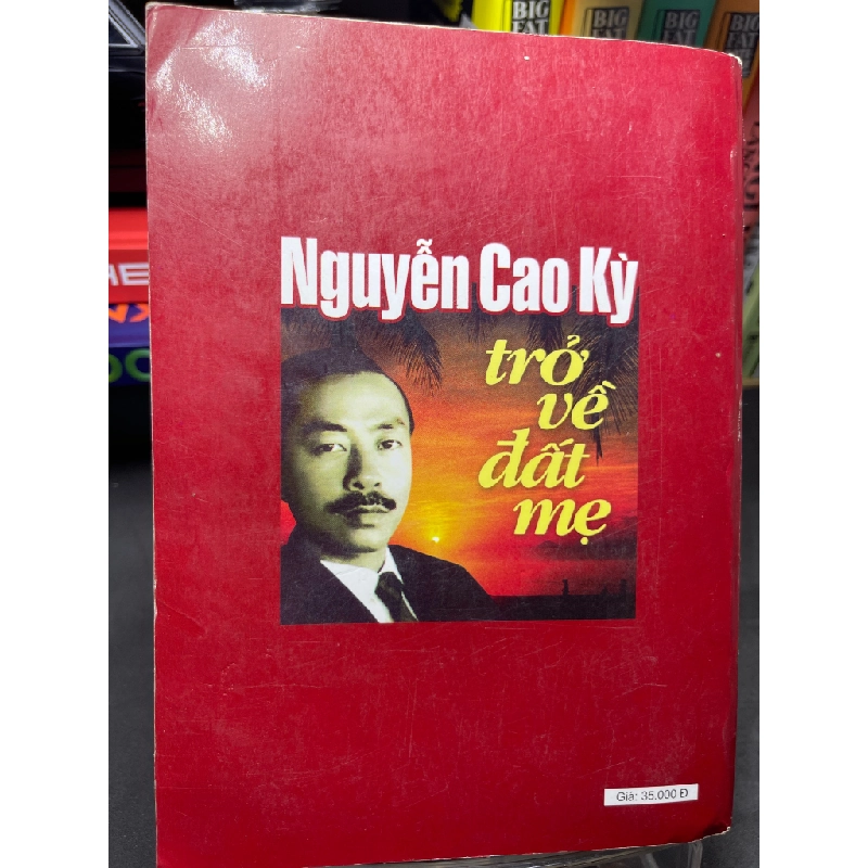 Nguyễn Cao Kỳ trở về đất mẹ 2007 mới 75% ố bẩn viền nhẹ Lý Nhân HPB2705 SÁCH LỊCH SỬ - CHÍNH TRỊ - TRIẾT HỌC 155192