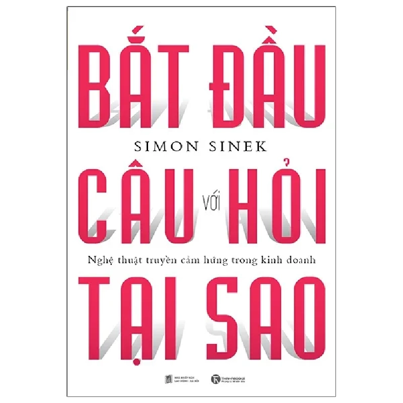 Bắt Đầu Với Câu Hỏi Tại Sao - Nghệ Thuật Truyền Cảm Hứng Trong Kinh Doanh - Simon Sinek (Mới 100%) Sách tư duy, kỹ năng sống, Thái Hà Books - SÁCH ĐẠI HỌC 484089