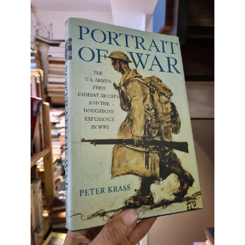 PORTRAIT OF WAR: THE U.S. ARMY'S FIRST COMBAT ARTISTS AND THE DOUGHBOY'S EXPERIENCE IN WWI - PETER KRASS 124139