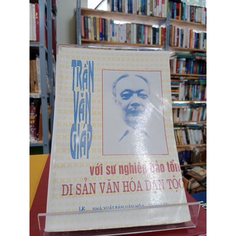 TRẦN VĂN GIÁP VỚI SỰ NGHIỆP BẢO TỒN DI SẢN VĂN HÓA DÂN TỘC 316824
