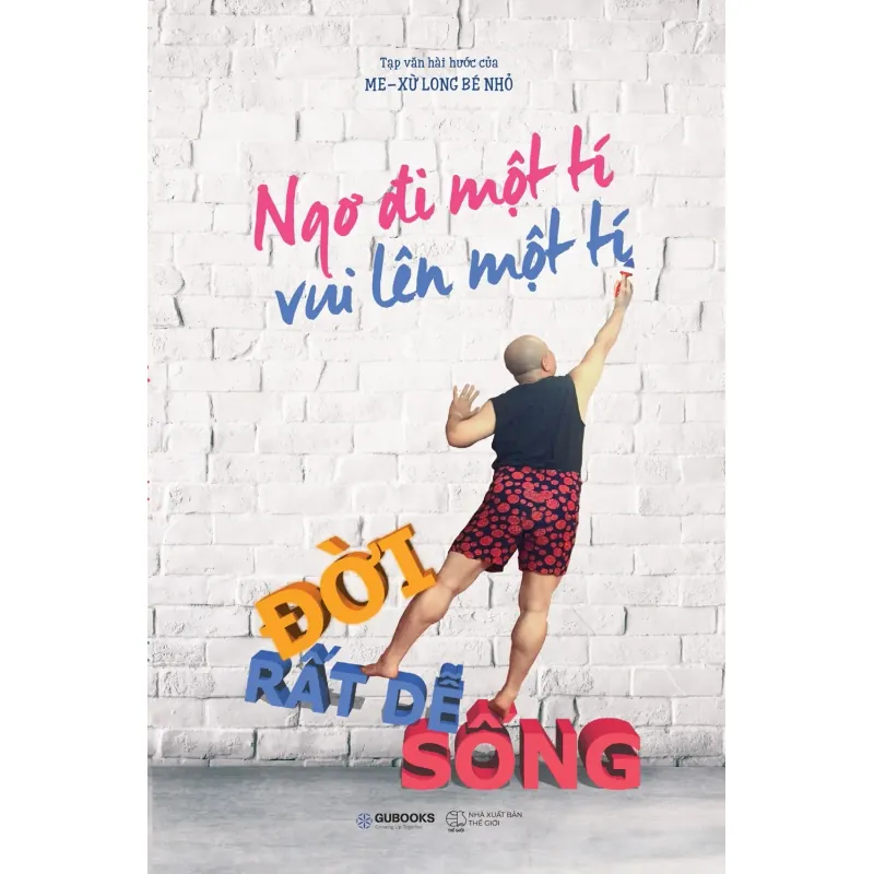 Sách - Ngơ Đi Một Tí, Vui Lên Một Tí, Đời Rất Dễ Sống - Me-xừ Long Bé Nhỏ 564030