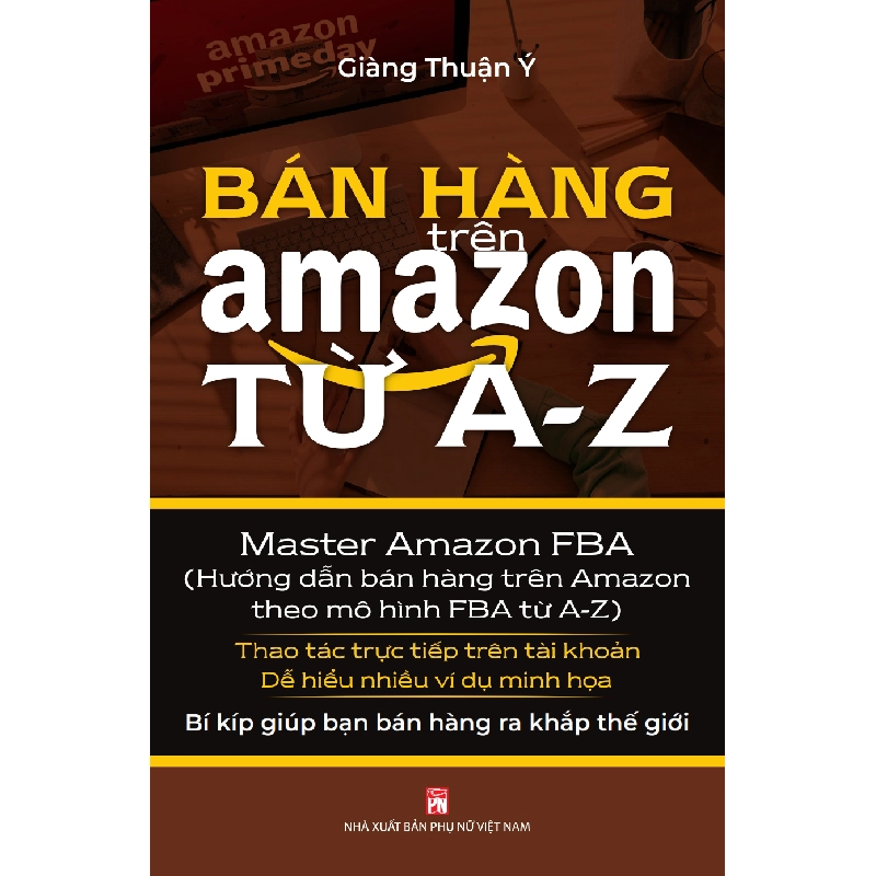 Bán hàng trên amazon từ A đến Z - Giàng Thuận Ý - 2020 - KINH TẾ - PHÁP LUẬT - KHOA HỌC - VĂN HÓA XH 704765