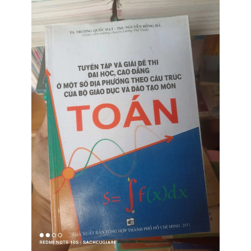 (Sách cũ SCGR) Tuyển Tập Và Giải Đề Thi Đại Học, Cao Đẳng Ở Một Số Địa Phương Theo Cấu Trúc Của Bộ Giáo Dục Và Đào Tạo Môn Toán - Trương Quốc Đạt, Nguyễn Hồng Hà 2011 VAVO-AK2T3 Blogmeo090426 1013980