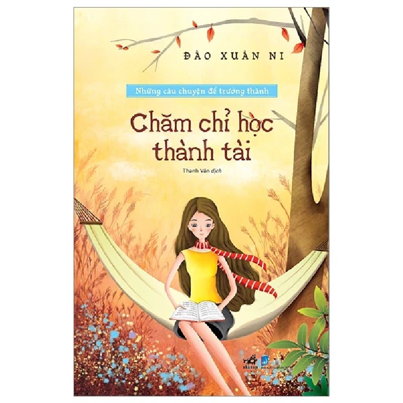 Những Câu Chuyện Để Trưởng Thành - Chăm Chỉ Học Thành Tài - Đào Xuân Ni 177394