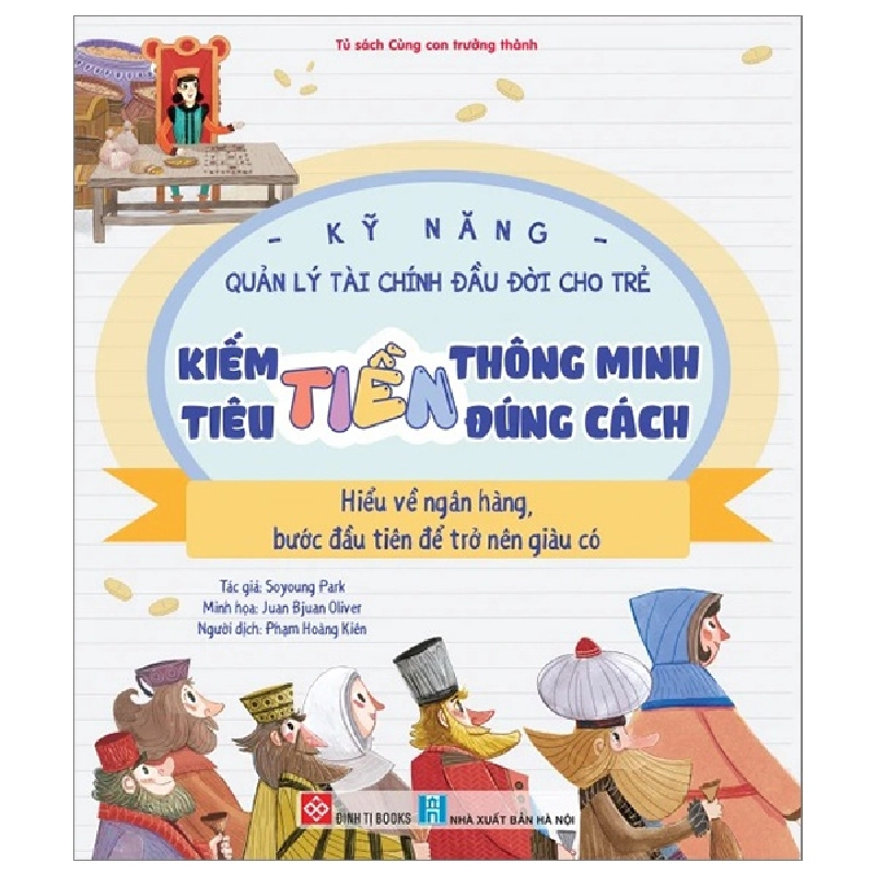 Kỹ Năng Quản Lý Tài Chính Đầu Đời Cho Trẻ - Kiếm Tiền Thông Minh - Tiêu Tiền Đúng Cách - Hiểu Về Ngân Hàng - Bước Đầu Tiên Để Trở Nên Giàu Có - Soyoung Park, Juan Bjuan Oliver 284122