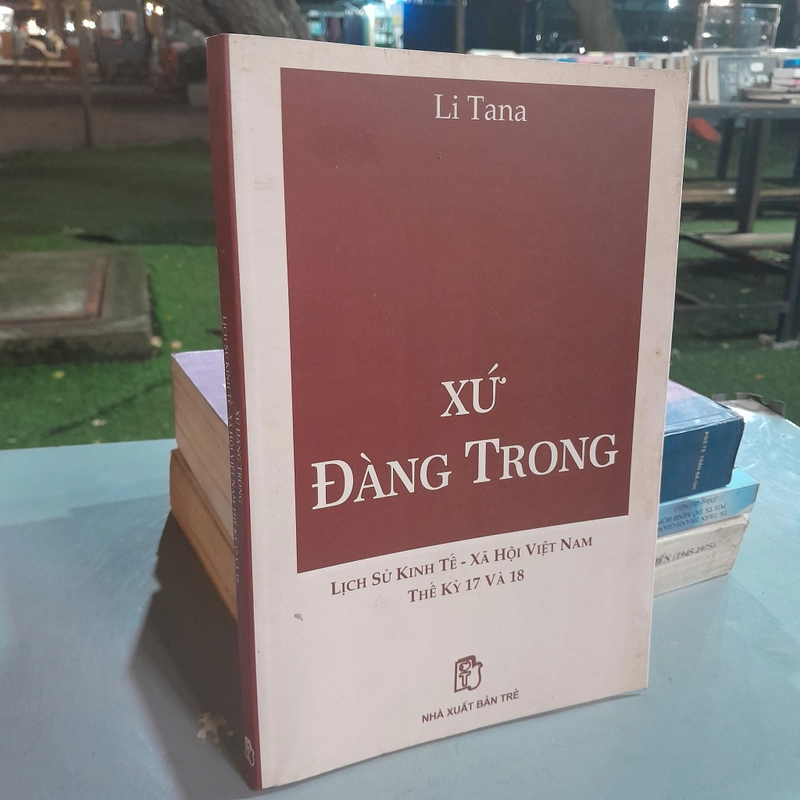 XỨ ĐÀNG TRONG LỊCH SỬ KINH TẾ - XÃ HỘI VIỆT NAM THẾ KỶ 17 VÀ 18 - LI TANA
 501586