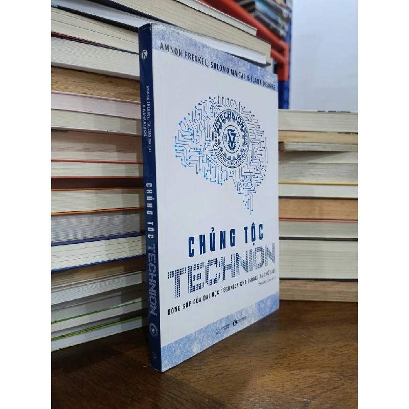 Chủng tộc Technion: Đóng góp của đại học Technion cho Israel và thế giới - Amnon Frenkel, Shlomo Maital & Ilana Debare (Phương Lan dịch) 507165