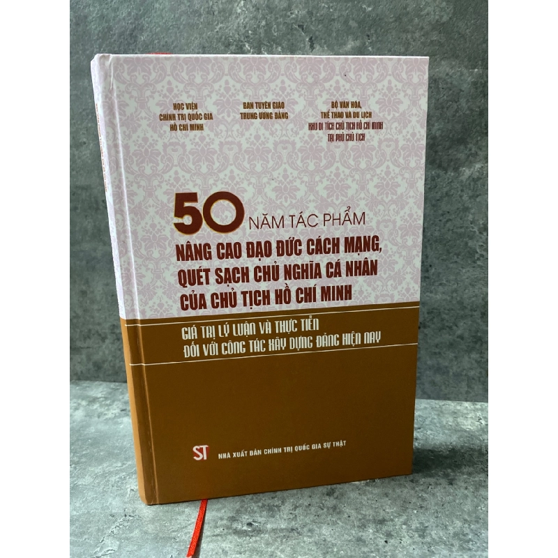 50 năm tác phẩm Nâng Cao Đạo Đức Cách Mạng Quét Sạch Chủ Nghĩa Cá Nhân của Chủ Tịch Hồ Chí Minh- Bìa cứng,mới 98% Sách lịch sử - triết học STB0302 909415