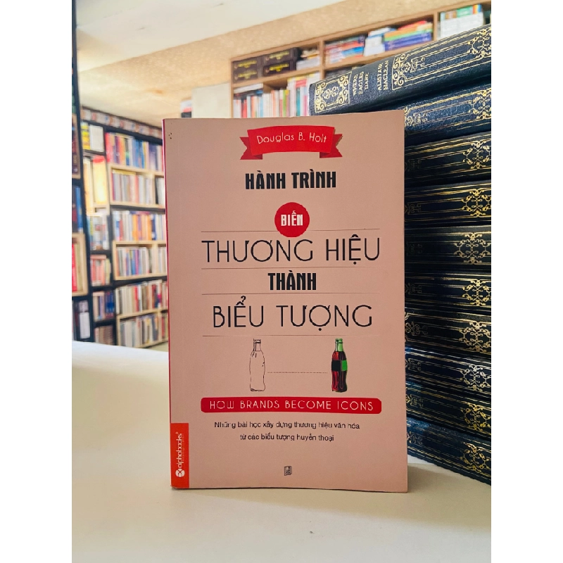 Hành trình biến thương hiệu thành biểu tượng - Douglas B.Holt STB3469 Marketing - Kinh doanh 534816