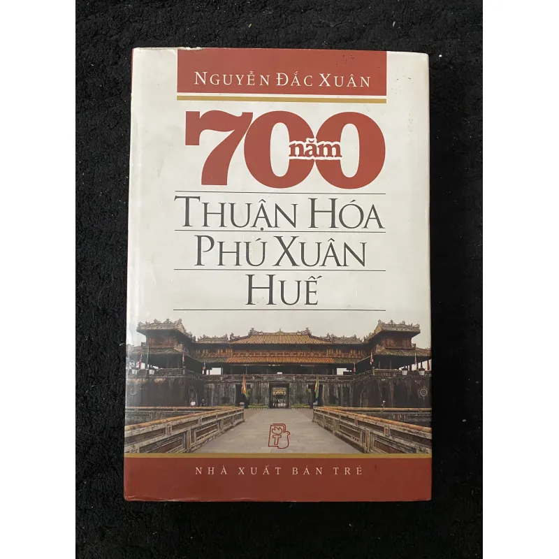 700 năm Thuận Hoá Phú Xuân Huế- Nguyễn Đắc Xuân 1005311