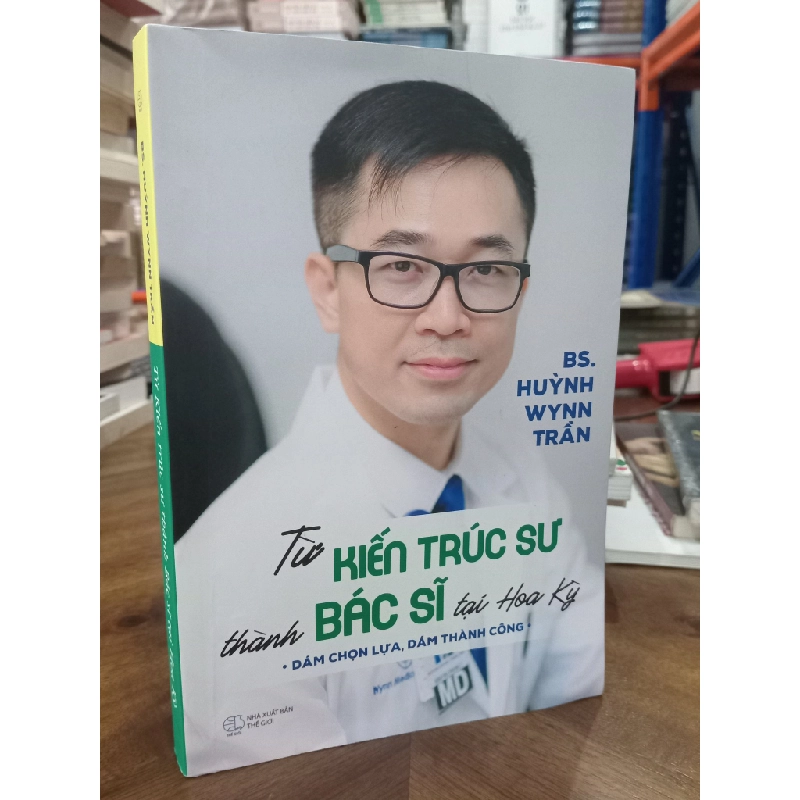 Từ kiến trúc sư thành bác sĩ tại Hoa Kỳ - BS. Huỳnh Wynn Trần 409719