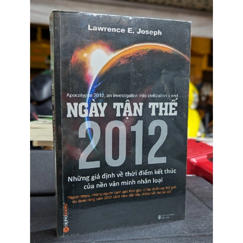 NGÀY TẬN THẾ 2012 NHỮNG GIẢ ĐỊNH VỀ THỜI ĐIỂM KẾT THÚC CỦA NỀN VĂN MINH NHÂN LOẠI - LAWRENCE E . JOSHEP 222344