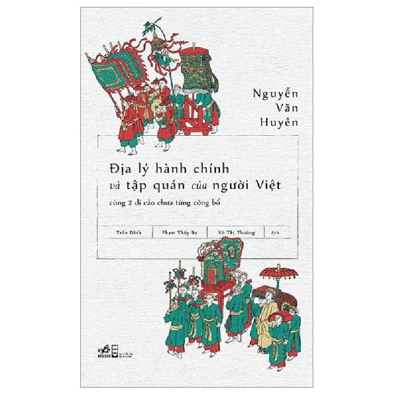 Địa Lý Hành Chính Và Tập Quán Người Việt Cùng 2 Di Cảo Chưa Từng Công Bố - Nguyễn Văn Huyên 105470