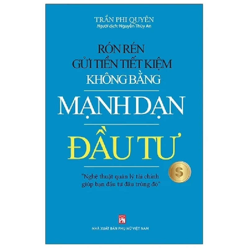 Rón Rén Gửi Tiền Tiết Kiệm Không Bằng Mạnh Dạn Đầu Tư - Trần Phi Quyên (Mới 100%) Chứng khoán, bất động sản, đầu tư, NXB Phụ Nữ - SÁCH ĐẠI HỌC 485452
