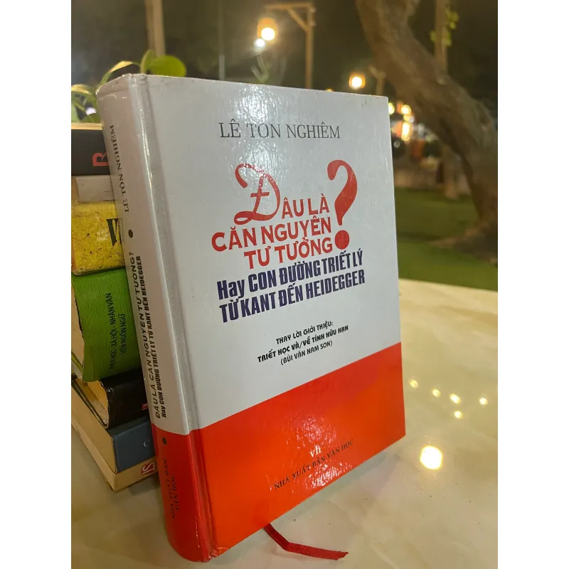 ĐÂU LÀ CĂN NGUYÊN TƯ TƯỞNG: CON ĐƯỜNG TRIẾT LÝ TỪ KANT ĐẾN HEIDEGGER - LÊ TÔN NGHIÊM  1030577