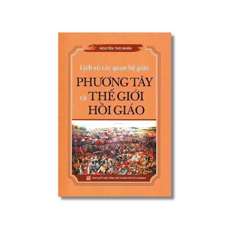 Lịch Sử Các Quan Hệ Giữa Phương Tây Và Thế Giới Hồi Giáo - Nguyễn Thọ Nhân 731795