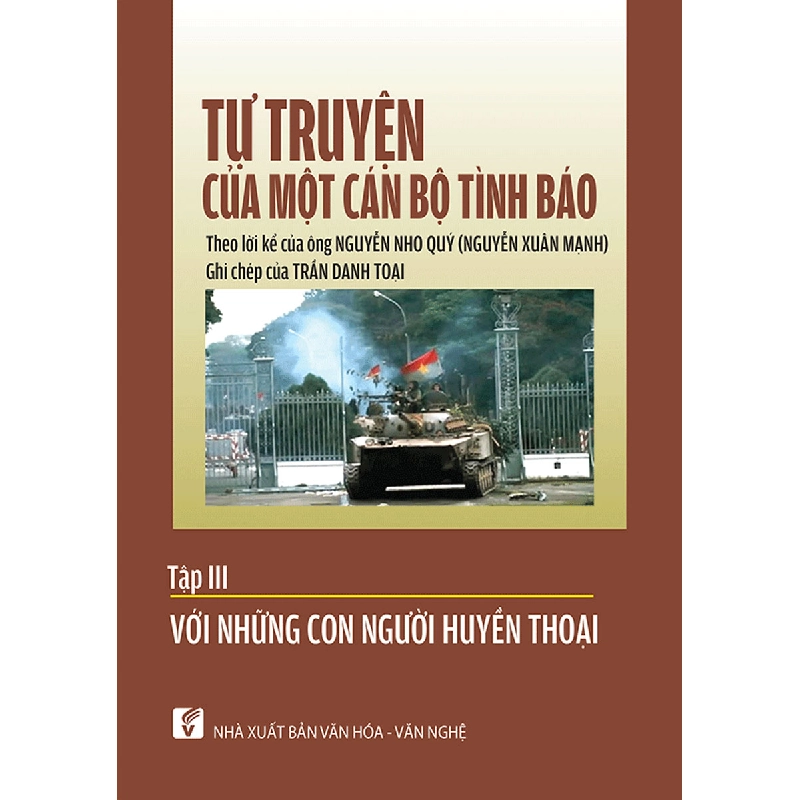 Tự truyện của một cán bộ tình báo - tập 3 - Lời kể: Nguyễn Xuân Mạnh - Ghi chép: Trần Doanh Toại 500439