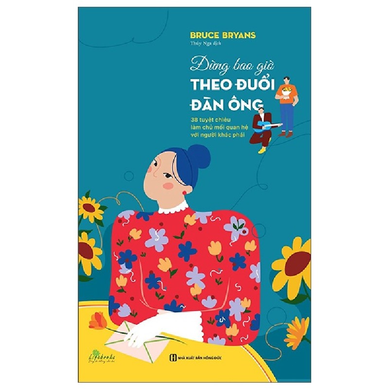 Đừng Bao Giờ Theo Đuổi Đàn Ông - 38 Tuyệt Chiêu Làm Chủ Mối Quan Hệ Với Người Khác Phái - Bruce Bryans 163215