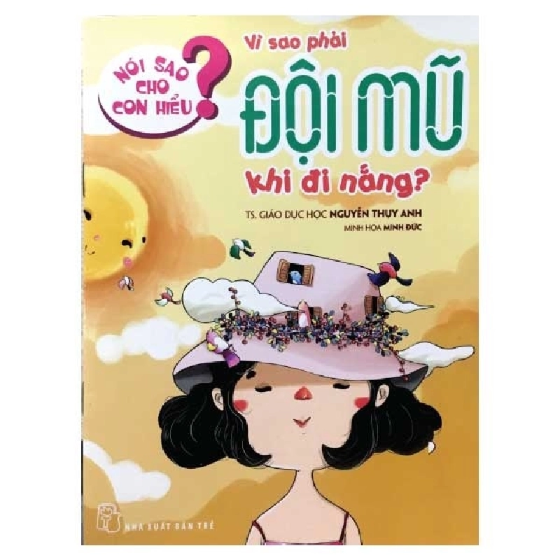 Nói Sao Cho Con Hiểu: Vì Sao Phải Đội Mũ Khi Đi Nắng (2017) - TS Nguyễn Thụy Anh 744457