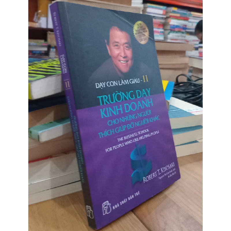 Dạy con làm giàu 11 - Trường dạy kinh doanh cho những người thích giúp đỡ người khác 125654
