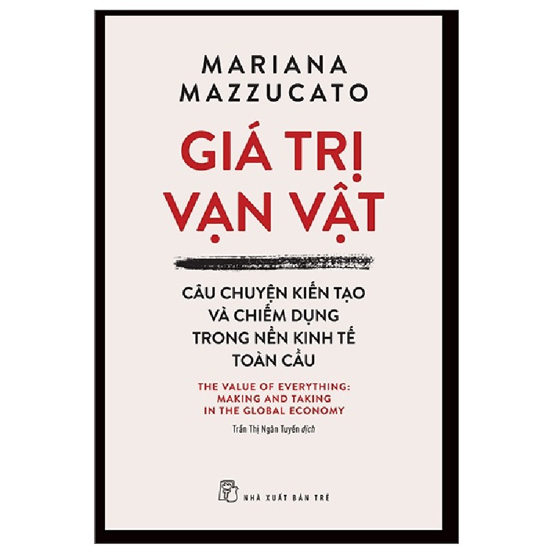 Giá Trị Vạn Vật - Câu Chuyện Kiến Tạo Và Chiếm Dụng Trong Nền Kinh Tế Toàn Cầu - Mariana Mazzucato 94302