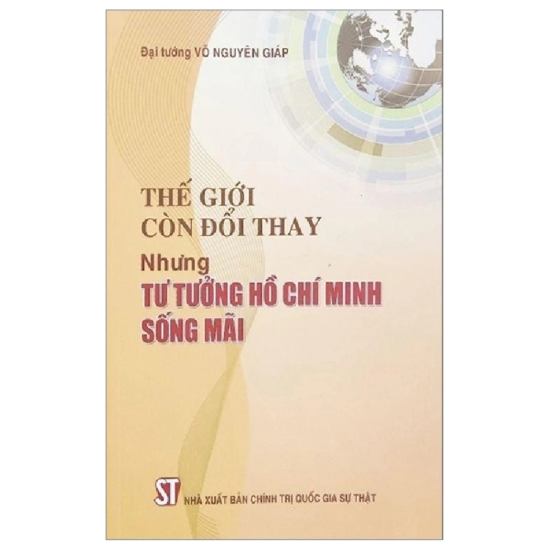 Thế Giới Còn Đổi Thay Nhưng Tư Tưởng Hồ Chí Minh Sống Mãi - Đại Tướng Võ Nguyên Giáp 207640