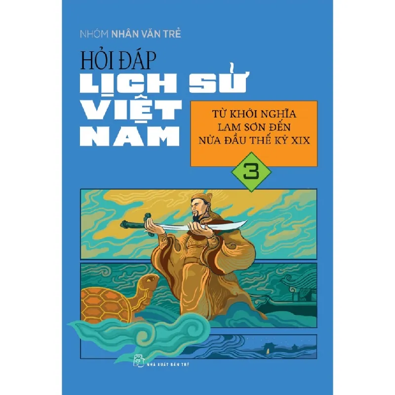 Sách - Hỏi Đáp Lịch Sử Việt Nam 03: Từ Khởi Nghĩa Lam Sơn Đến Nửa Đầu Thế Kỷ XIX - NXB Trẻ - NENA2509 Blogmeo21025 580187