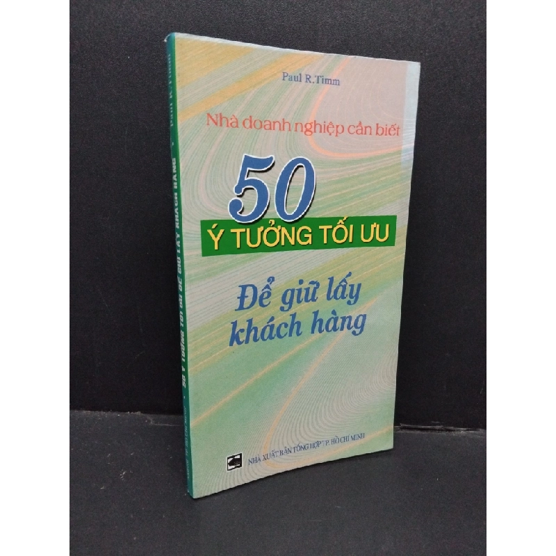 50 Ý tưởng tối ưu để giữ lấy khách hàng mới 98% bẩn bìa, ố nhẹ 2004 HCM2110 Paul R.Timm MARKETING KINH DOANH 305955