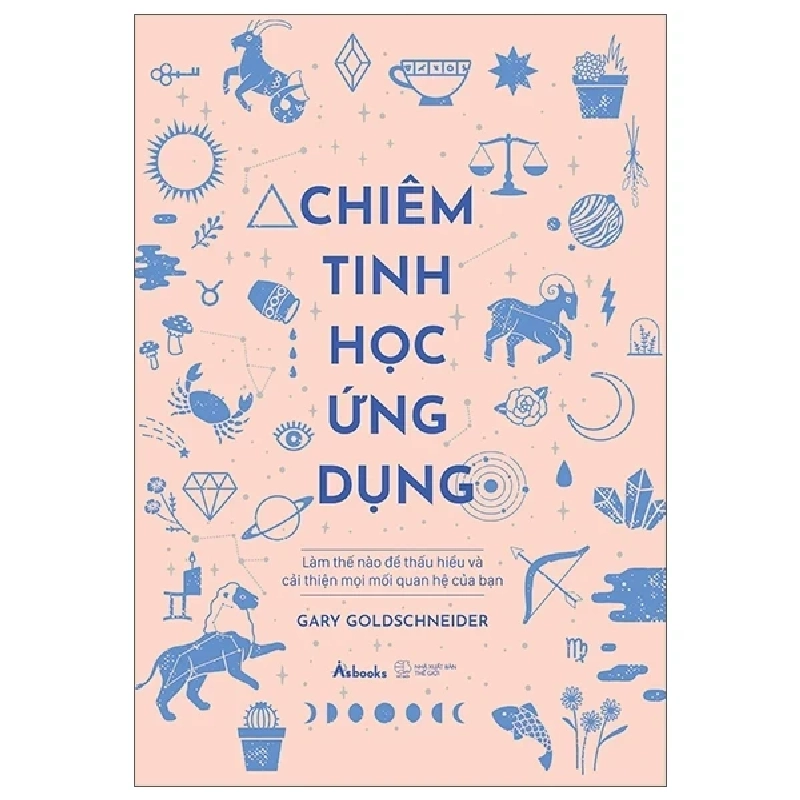 Chiêm Tinh Học Ứng Dụng - Làm Thế Nào Để Thấu Hiểu Và Cải Thiện Mọi Mối Quan Hệ Của Bạn (Bìa Cứng) - Gary Goldschneider 247088