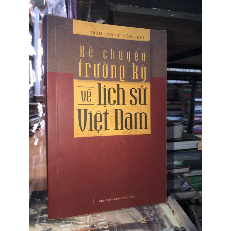 Kể chuyện trường kỳ về lịch sử Việt Nam - Trần Văn Vũ Hồng Đức 734511