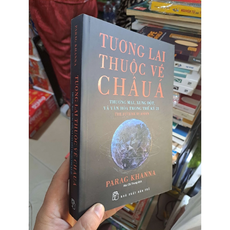 Tương Lai Thuộc Về Châu Á - Thương Mại, Xung Đột Và Văn Hóa Trong Thế Kỷ 21 - Parag Khanna - 2020 mới 90% - KỸ NĂNG - HMT3012 749962