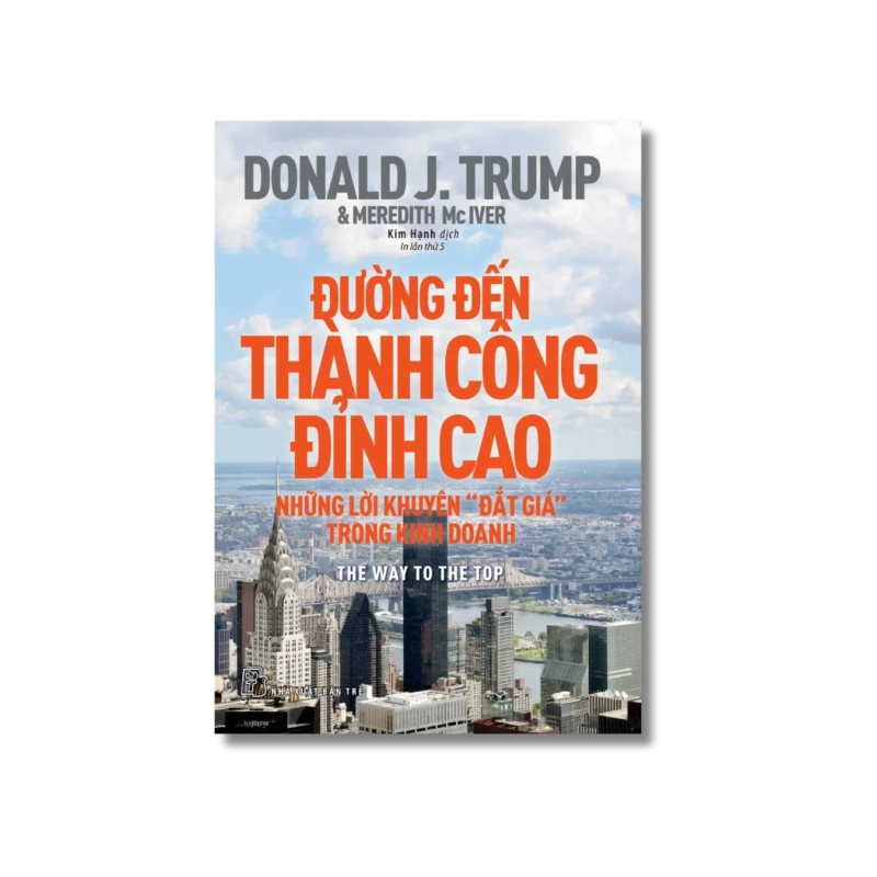 Đường đến thành công đỉnh cao - Những lời khuyên "đắt giá" trong kinh doanh - Donald J.Trump ; Meredith Mclver 721824