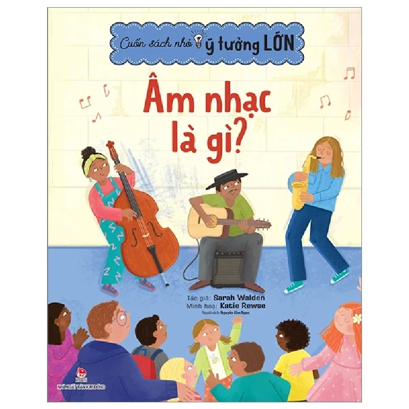 Cuốn Sách Nhỏ, Ý Tưởng Lớn - Âm Nhạc Là Gì? - Katie Rewse, Sarah Walden (Mới 100%) Kiến thức, kỹ năng sống cho trẻ, NXB Kim Đồng - SÁCH ĐẠI HỌC 483619