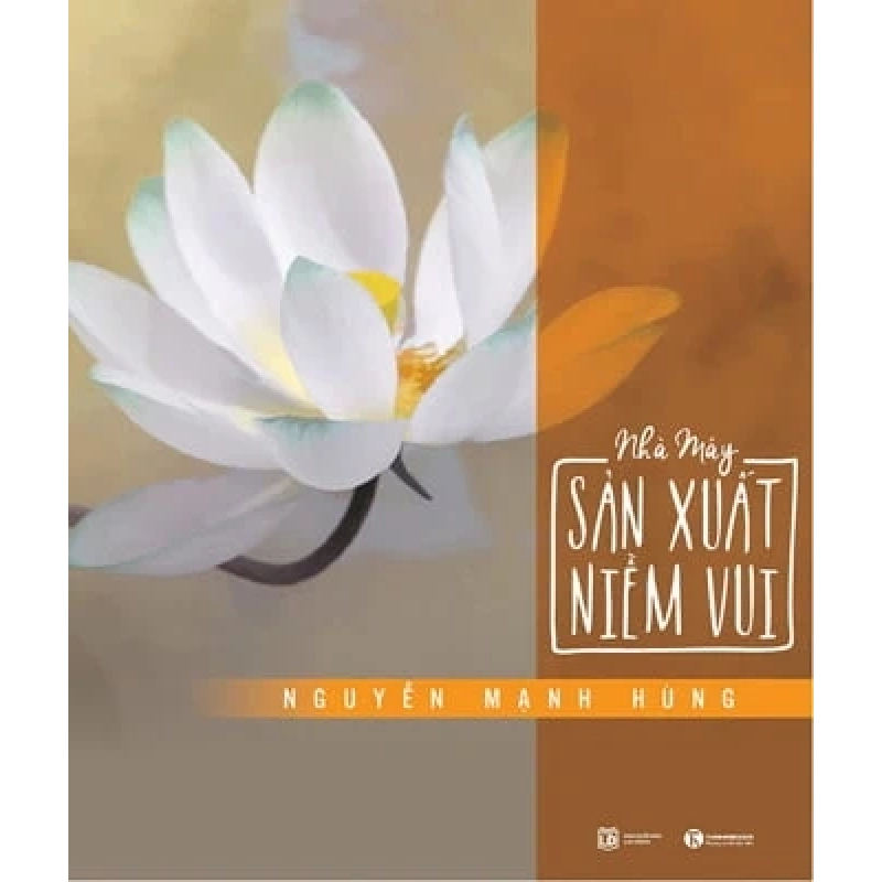 Nhà Máy Sản Xuất Niềm Vui - Nguyễn Mạnh Hùng (Mới 100%) Sách tư duy, kỹ năng sống, Thái Hà Books - SÁCH ĐẠI HỌC 485893