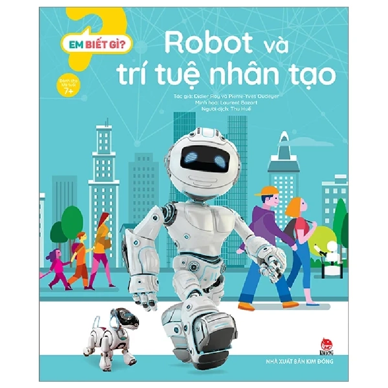 Em Biết Gì? - Robot Và Trí Tuệ Nhân Tạo - Didier Roy, Pierre-Yves Oudeyer, Laurent Bazart (Mới 100%) Kiến thức bách khoa, NXB Kim Đồng - SÁCH ĐẠI HỌC 483327