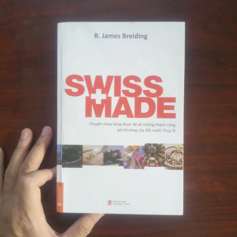 [Sách Doanh Nghiệp] Swiss Made - Những Thành Công Phi Thường Của Thụy Sĩ (James Breiding) 937194