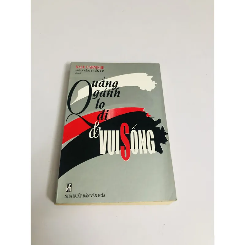 QUẢNG GÁNH LO ĐI & VUI SỐNG ( Nguyễn Hiến Lê) 701970