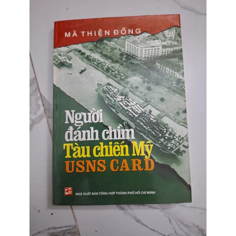 Người đánh chìm tàu chiến Mỹ USNS CARD - Mã Thiện Đồng - Ký sự lịch sử 796801