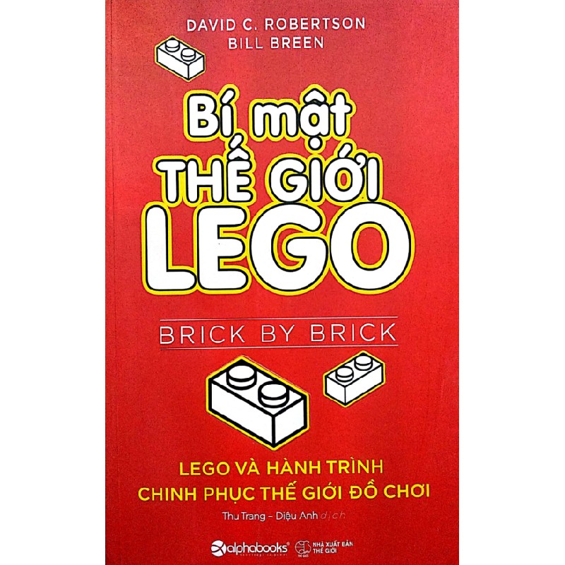 Bí Mật Thế Giới LeGo - Lego Và Hành Trình Chinh Phục Thế Giới Đồ Chơi - David C. Robertson, Bill Breen 184150