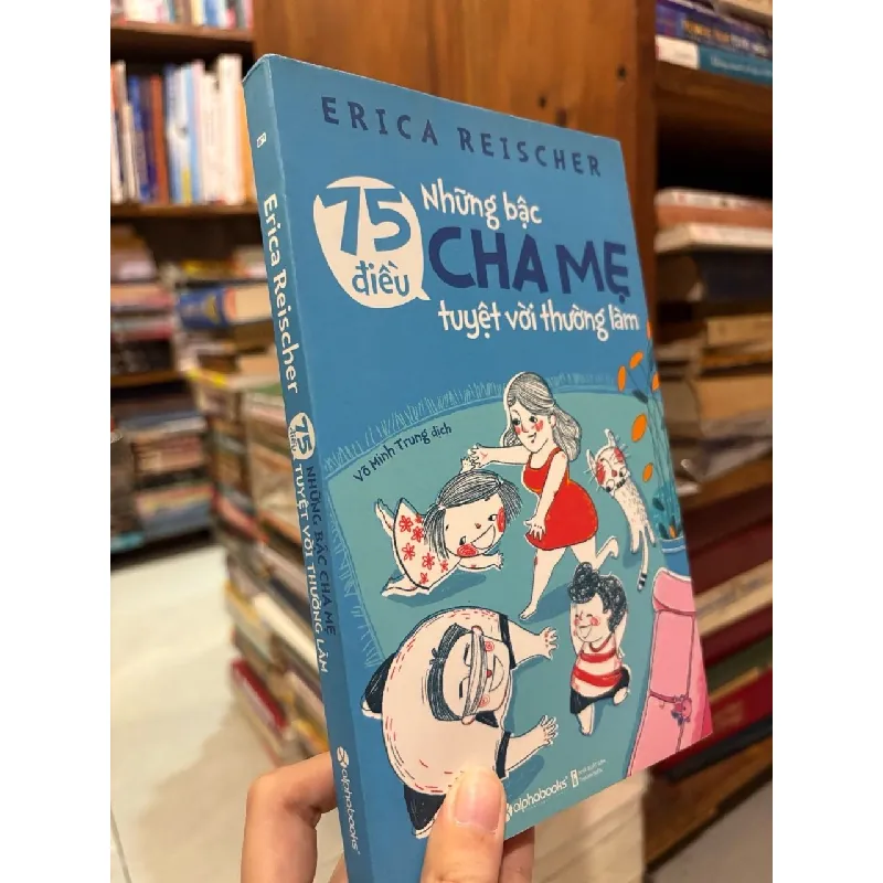 75 điều những bậc cha mẹ tuyệt vời thường làm - Erica Reischer 603294